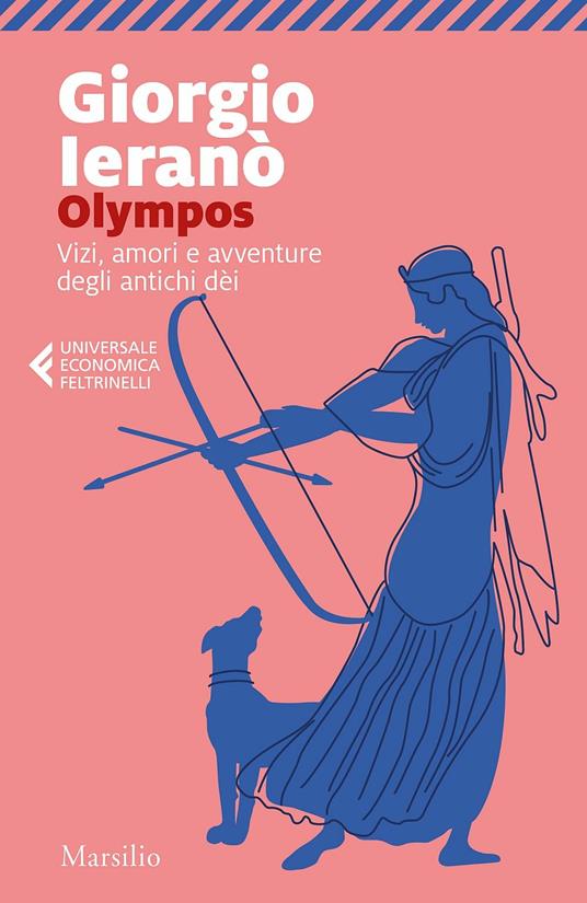 Giorgio Ieranò Olympos. Vizi, amori e avventure degli antichi dei